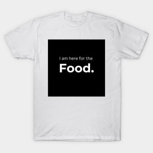 I am here for the Food. (Black) T-Shirt